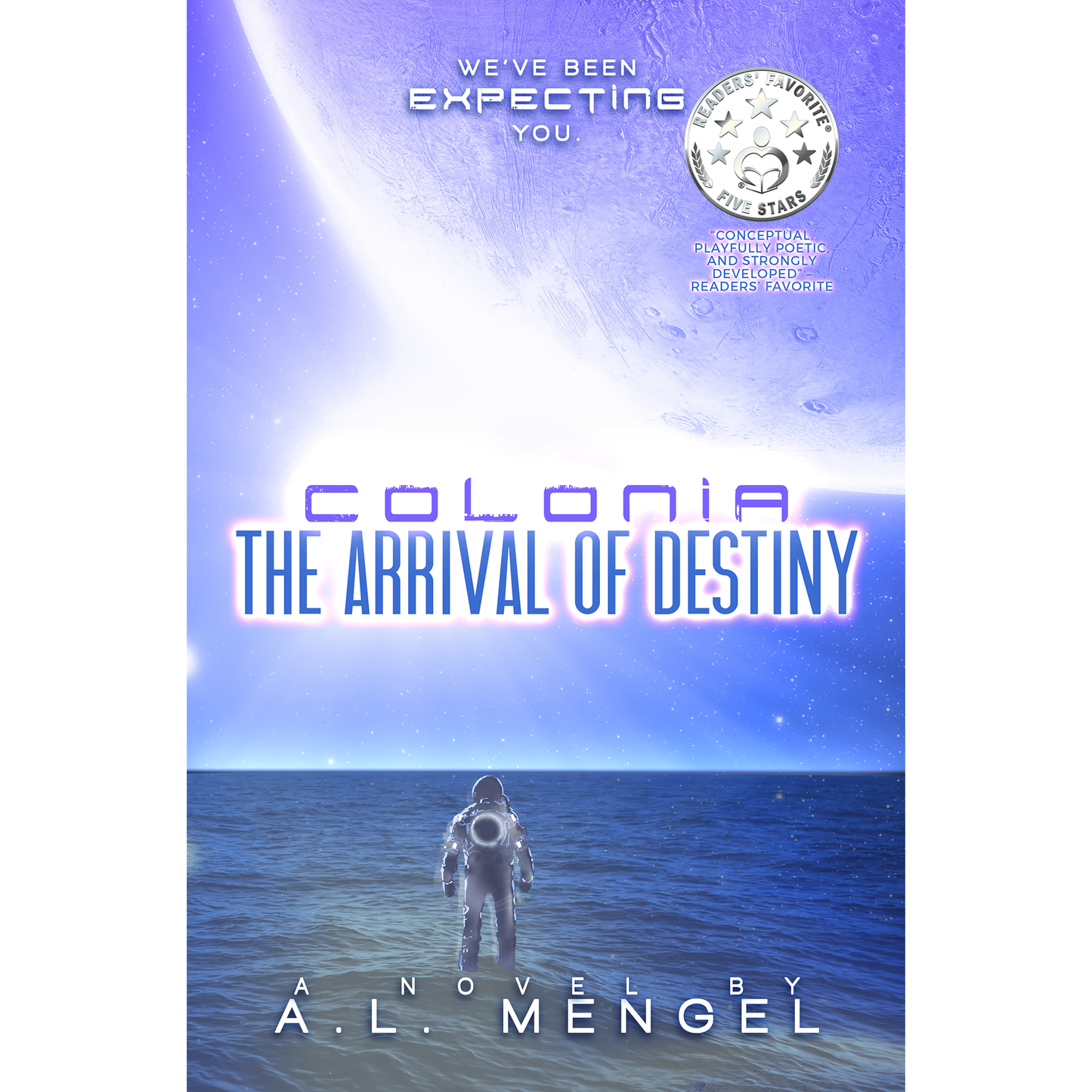 The Arrival of Destiny - Colonia Volume One - A.L. Mengel's Epic Sci-Fi Duology